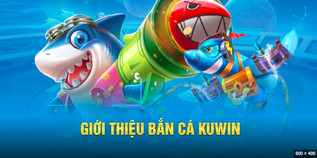 Thông tin liên quan về bắn cá Kuwin